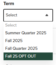 A screenshot of a drop down menu that shows "summer quarter 2025," "fall 2025," "fall quarter 2025," and "fall 25 OPT OUT" which is highlighted in dark green.